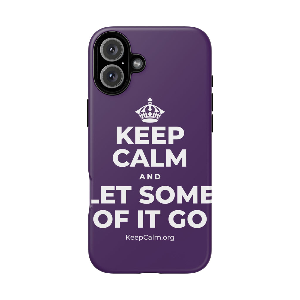 KEEP CALM AND LET SOME OF IT GO Phone Case
