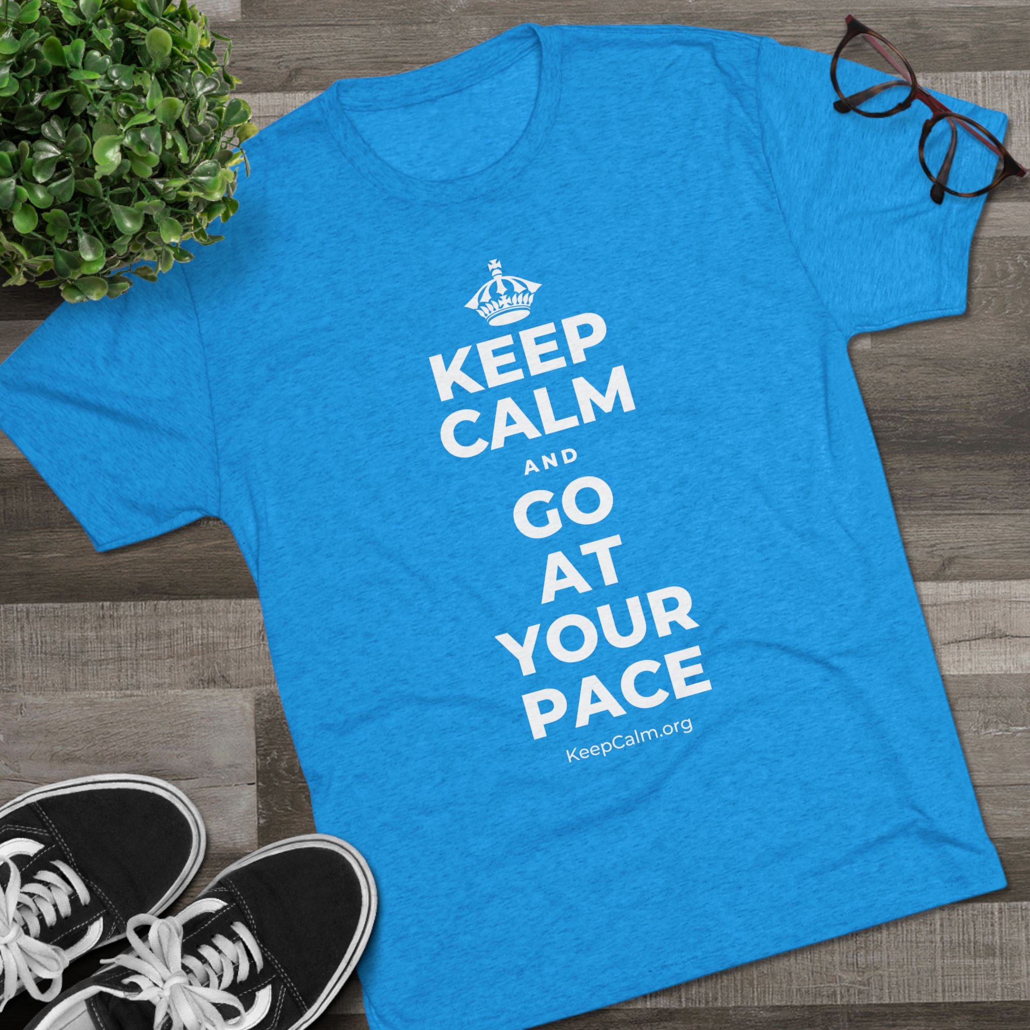 KEEP CALM AND GO AT YOUR PACE Tri-Blend Tee