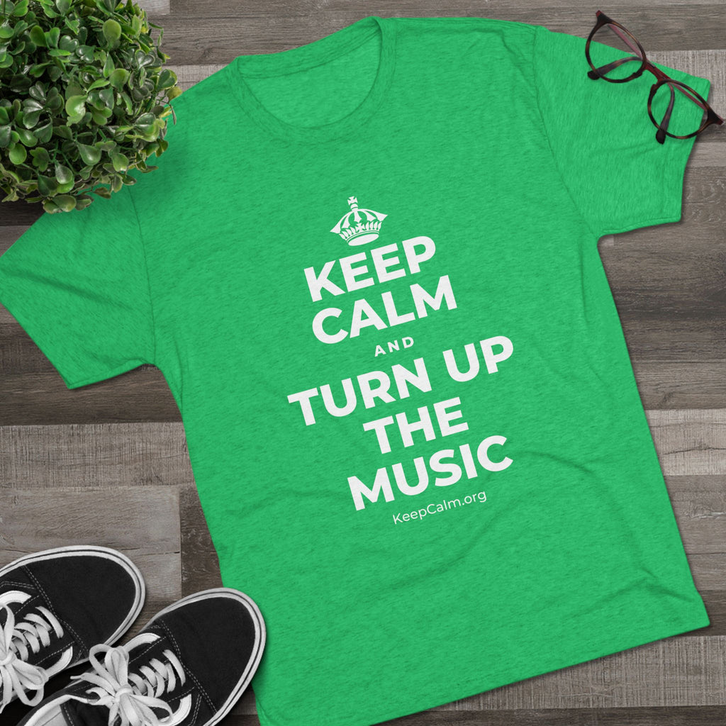 KEEP CALM AND TURN UP THE MUSIC Tri-Blend Tee
