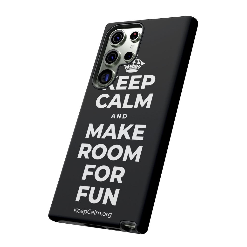 KEEP CALM AND MAKE ROOM FOR FUN Phone Case