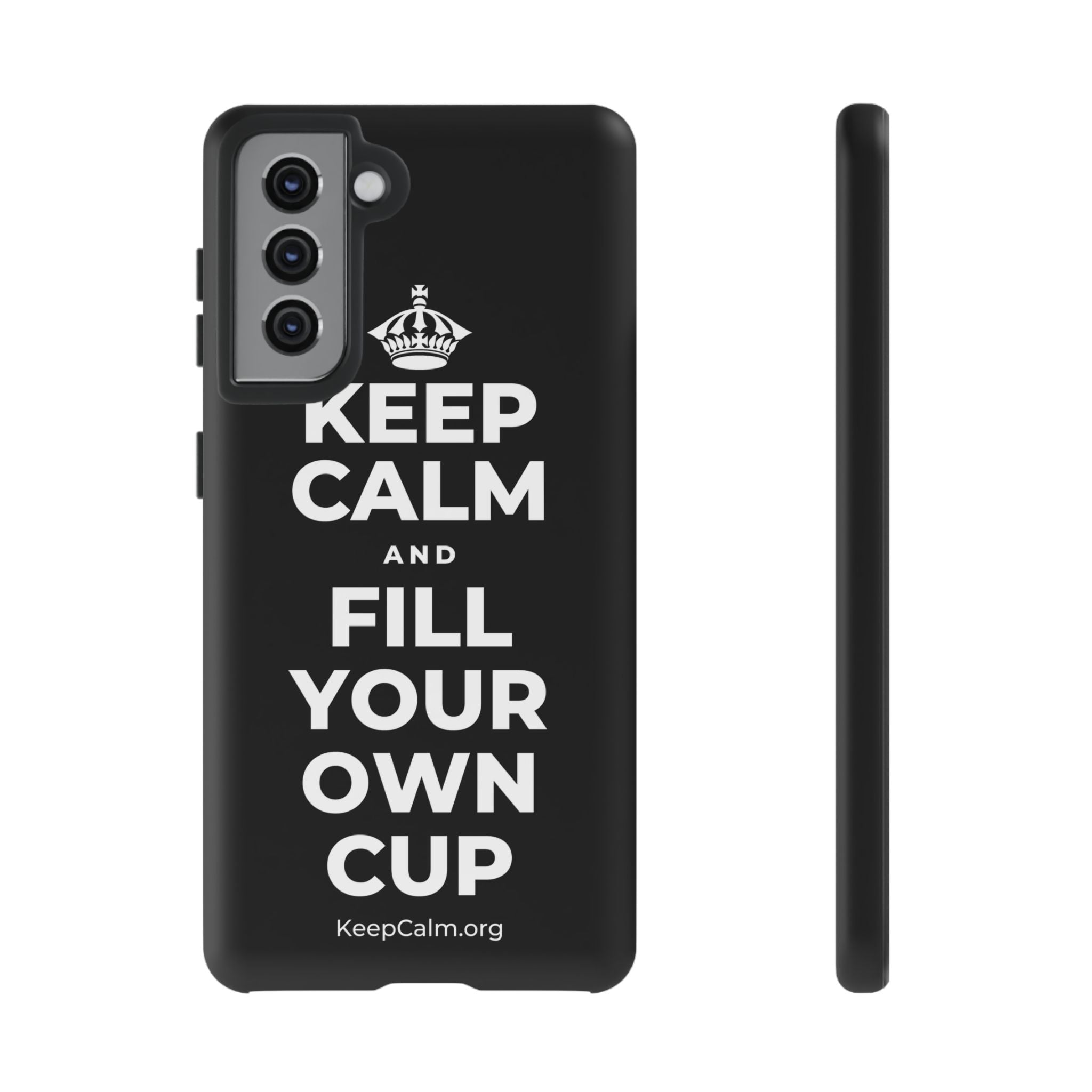 KEEP CALM AND FILL YOUR OWN CUP Phone Case