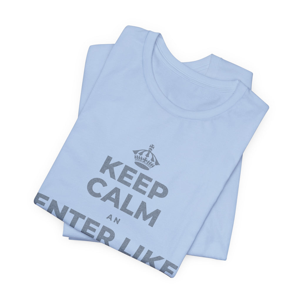 KEEP CALM AN ENTER LIKE SAY YOU BELONG T-Shirt (Baby Blue–Silver)