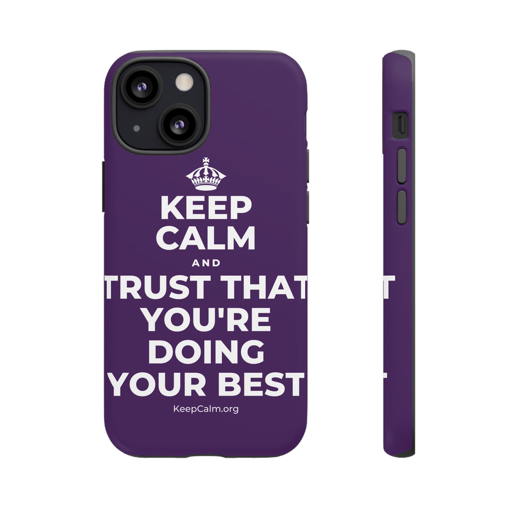 KEEP CALM AND TRUST THAT YOU'RE DOING YOUR BEST Phone Case