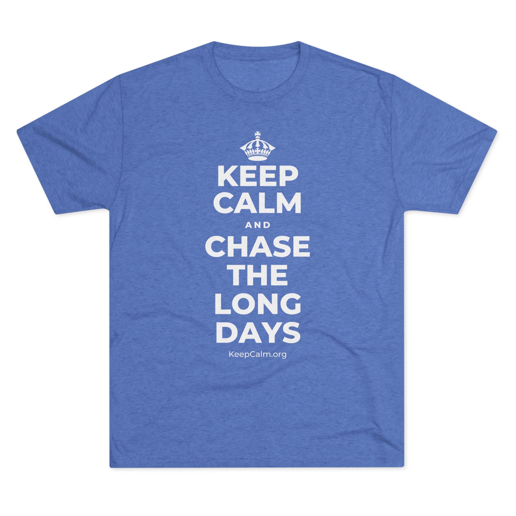 KEEP CALM AND CHASE THE LONG DAYS Tri-Blend Tee