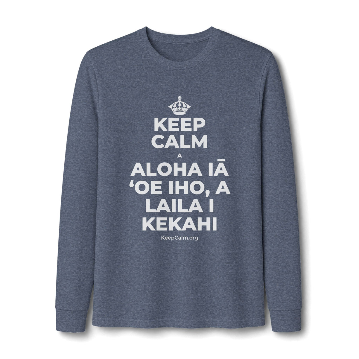 KEEP CALM A ALOHA IĀ ʻOE IHO, A LAILA I KEKAHI Long Sleeve Tee