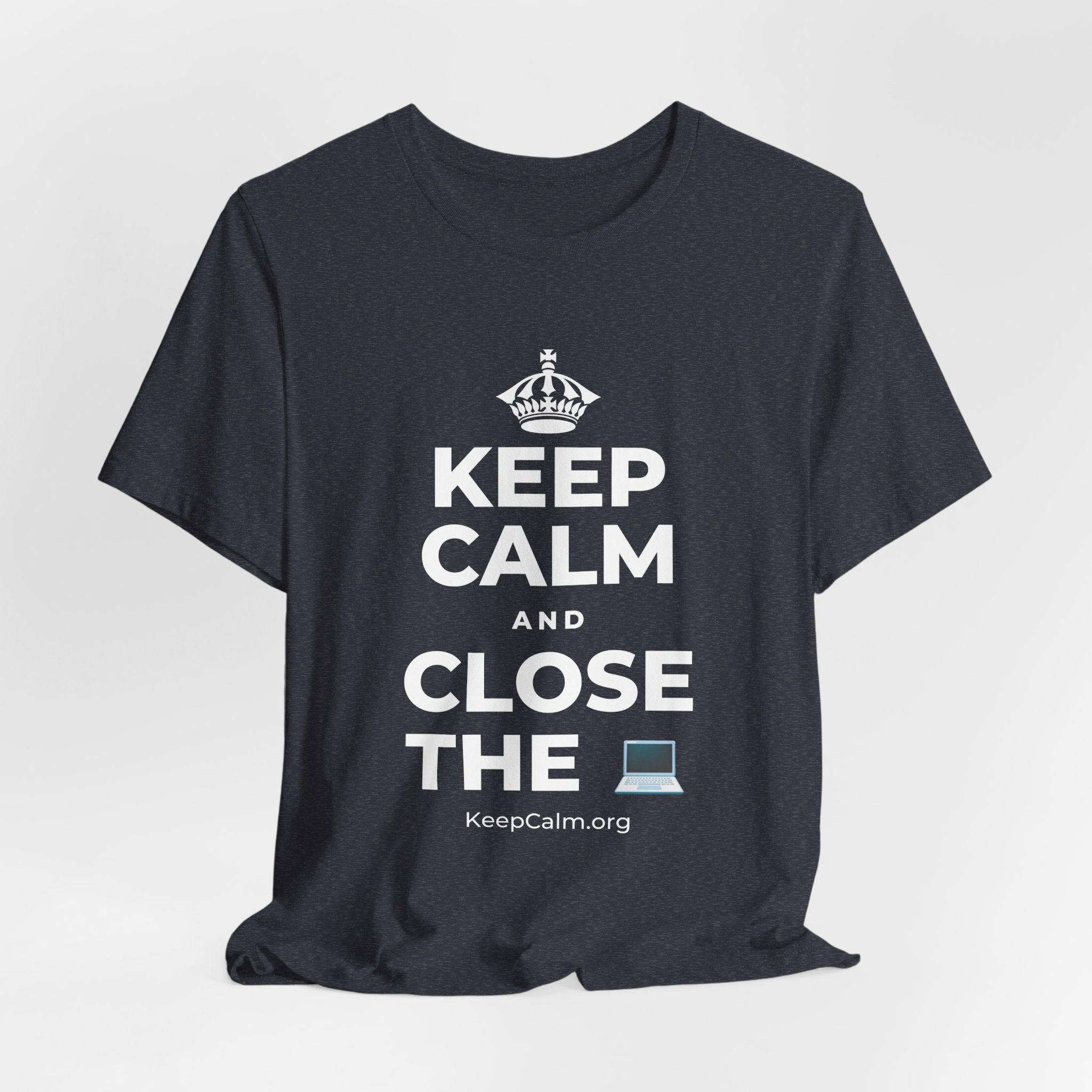 KEEP CALM AND CLOSE THE 💻 T-Shirt (White–Asphalt)