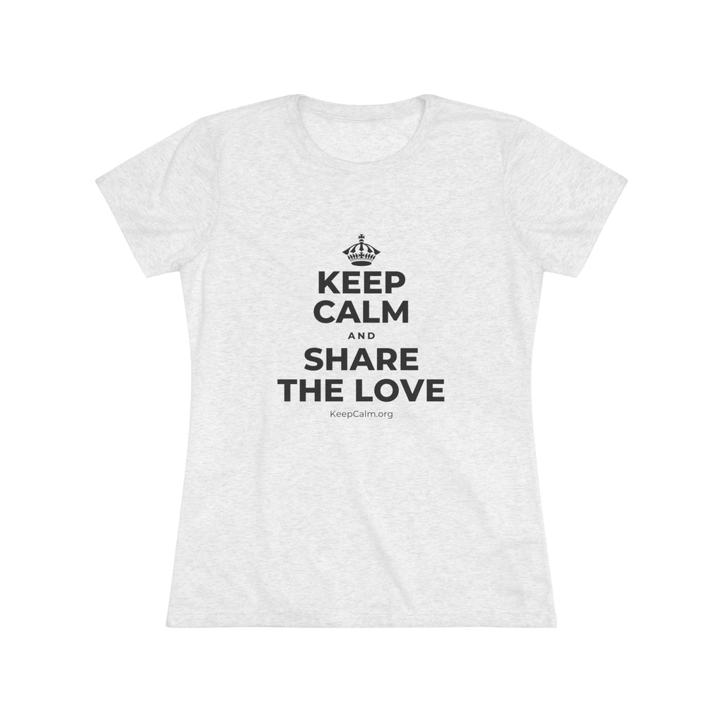 KEEP CALM AND SHARE THE LOVE Women's Tri-Blend Tee