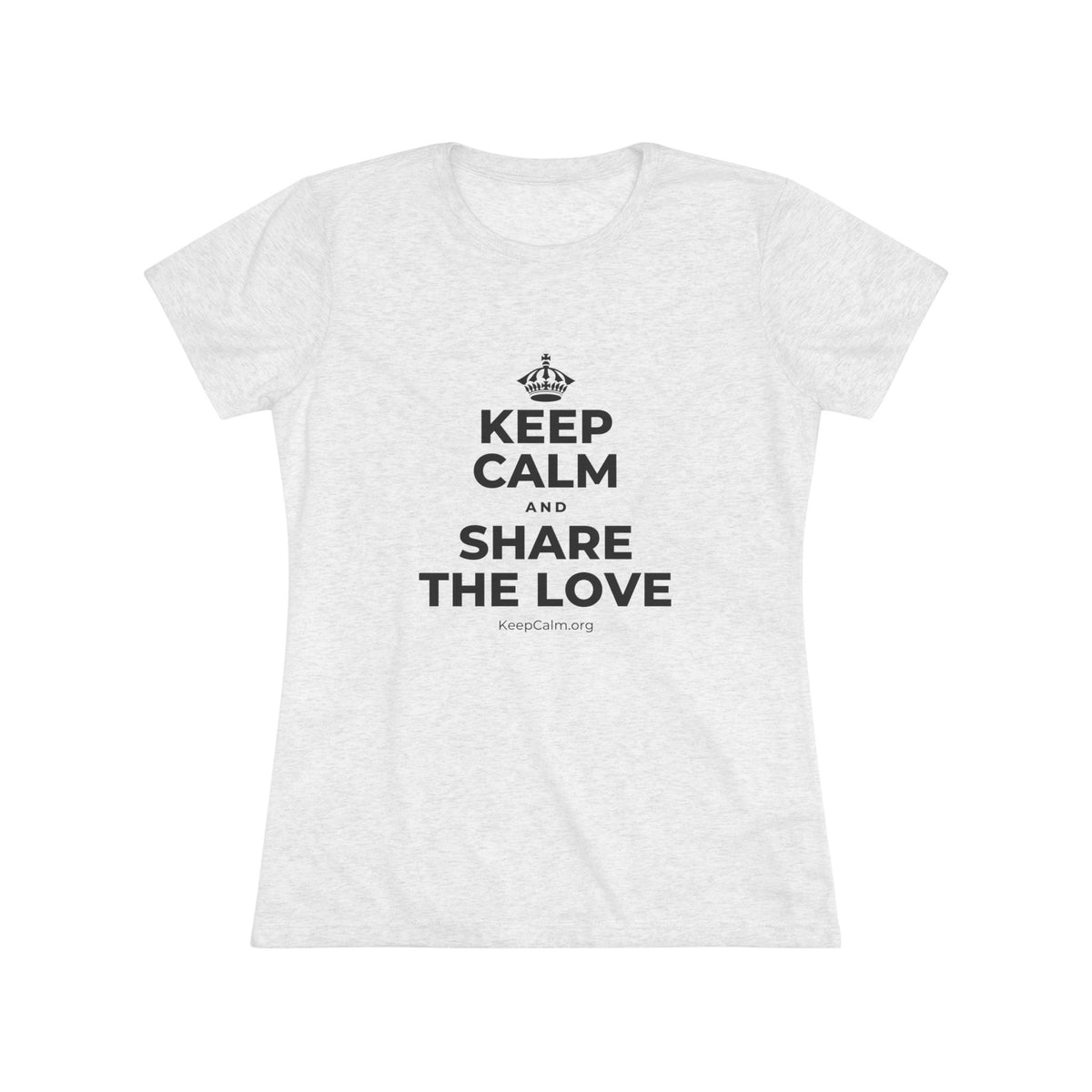 KEEP CALM AND SHARE THE LOVE Women's Tri-Blend Tee