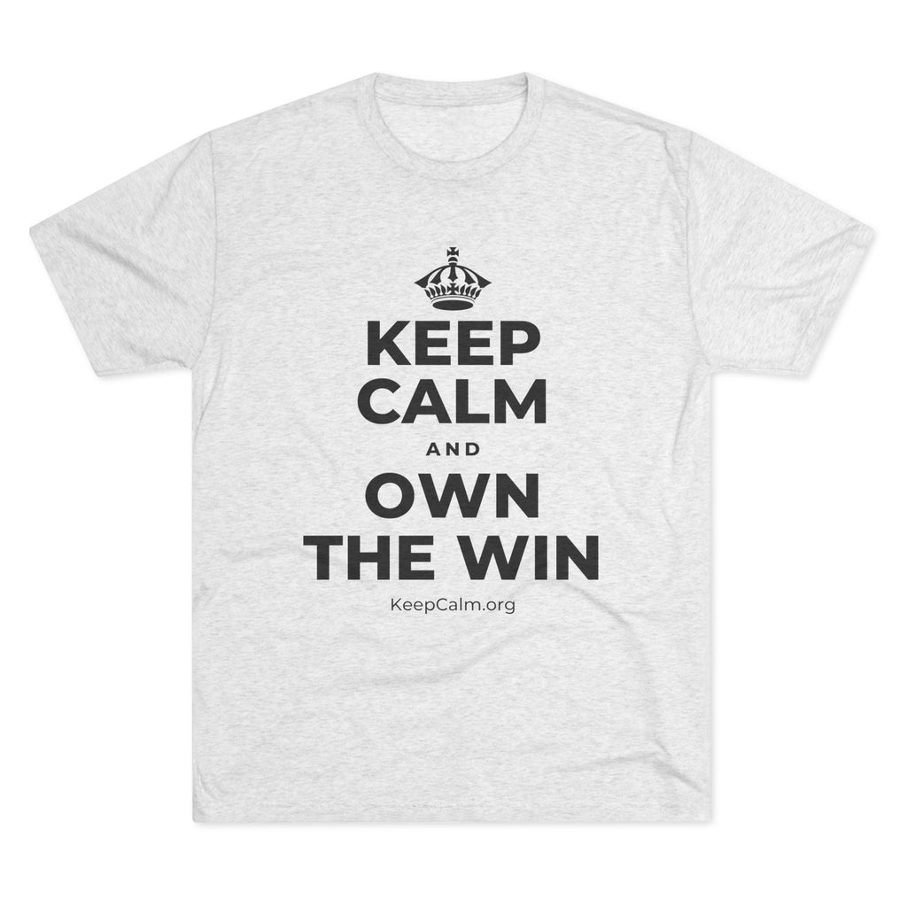 KEEP CALM AND OWN THE WIN Tri-Blend Tee