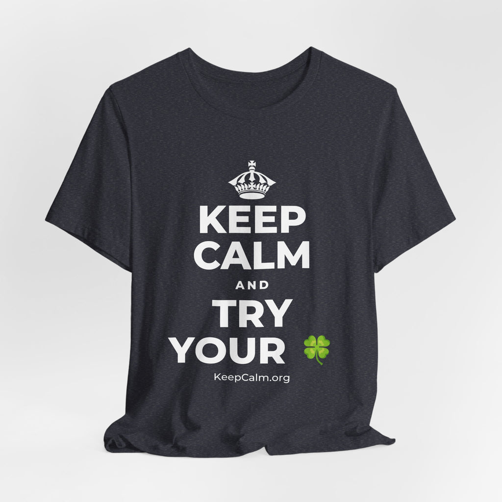 KEEP CALM AND TRY YOUR 🍀 T-Shirt (White–Asphalt)