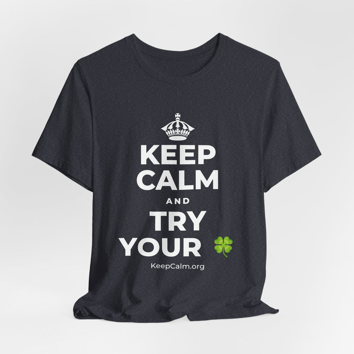 KEEP CALM AND TRY YOUR 🍀 T-Shirt (White–Asphalt)