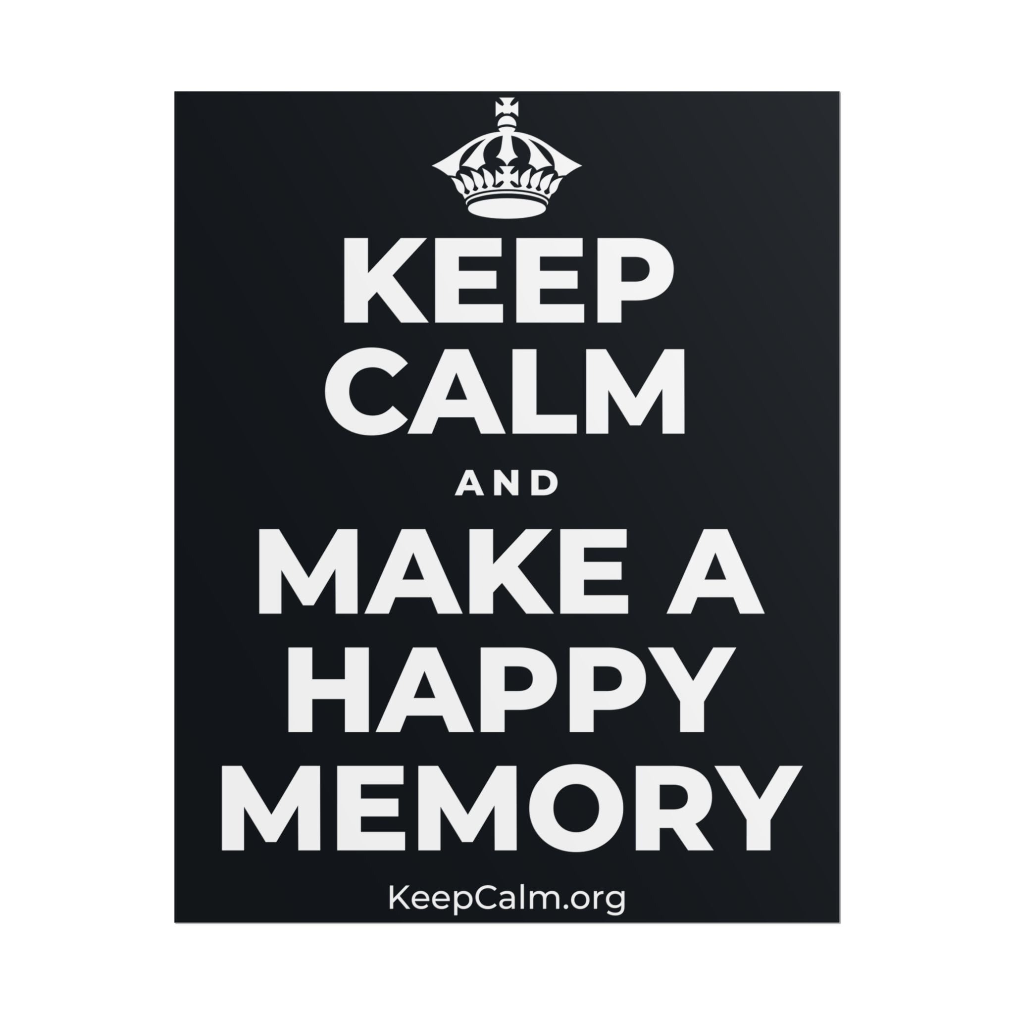 KEEP CALM AND MAKE A HAPPY MEMORY Poster (Dark)