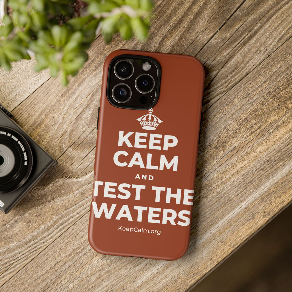 KEEP CALM AND TEST THE WATERS Phone Case