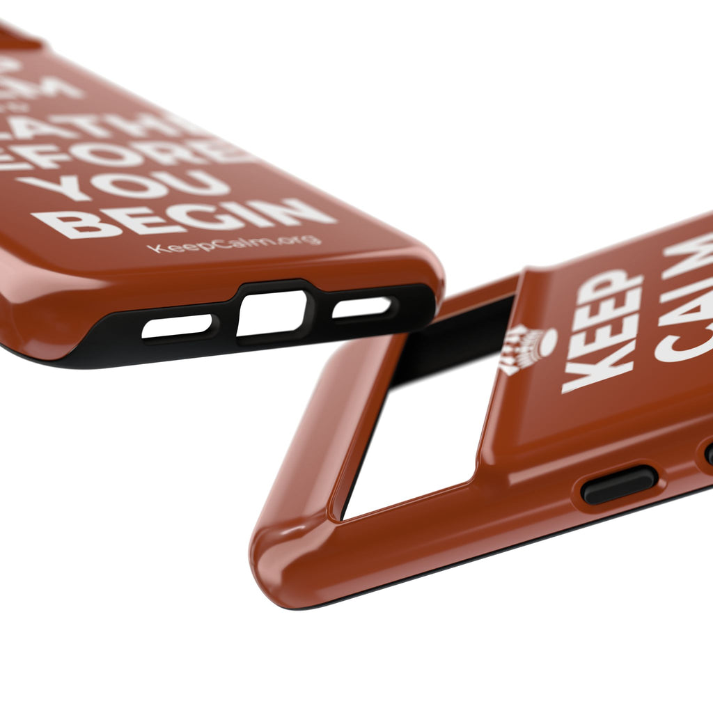 KEEP CALM AND BREATHE BEFORE YOU BEGIN Phone Case