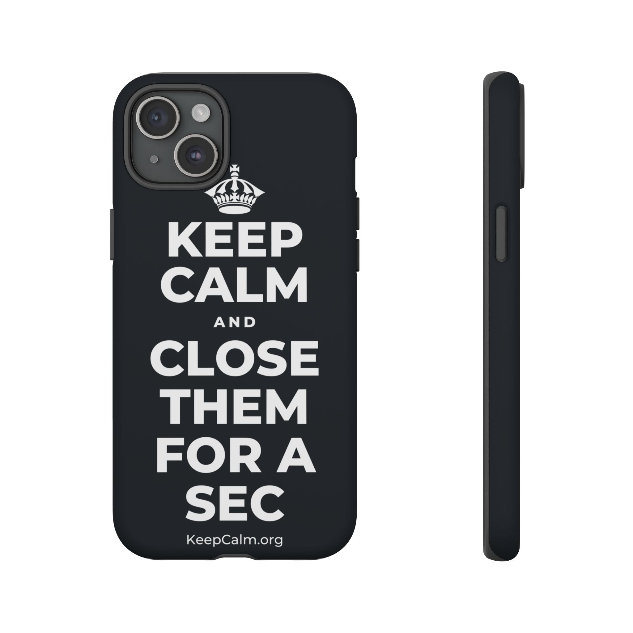 KEEP CALM AND CLOSE THEM FOR A SEC Phone Case (Dark)