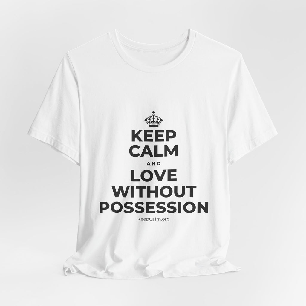KEEP CALM AND LOVE WITHOUT POSSESSION T-Shirt (White–Asphalt)