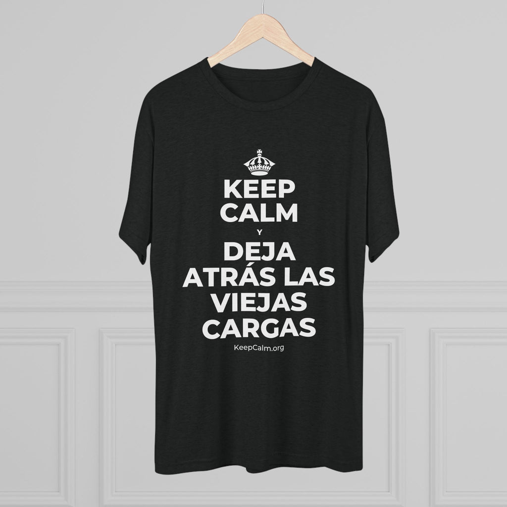 KEEP CALM Y DEJA ATRÁS LAS VIEJAS CARGAS Tri-Blend Tee