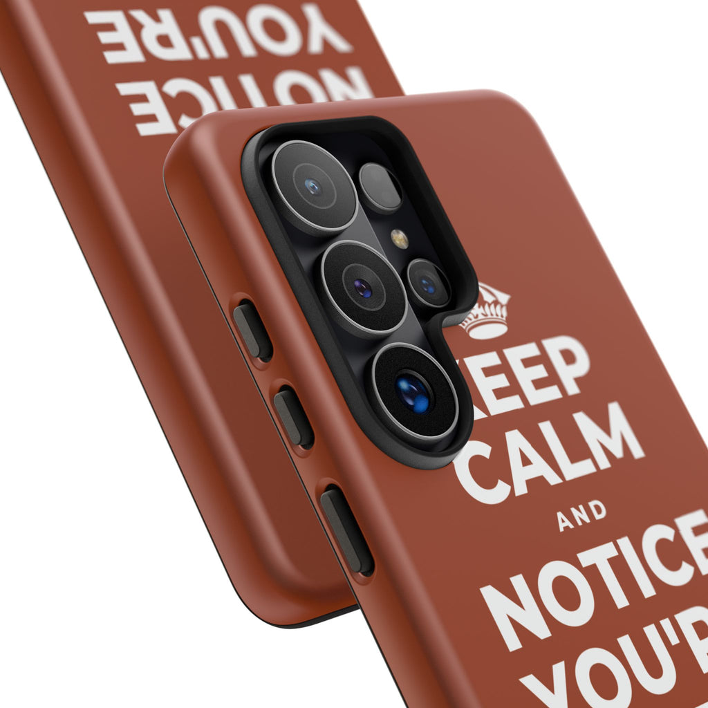 KEEP CALM AND NOTICE YOU'RE SAFE RIGHT NOW Phone Case