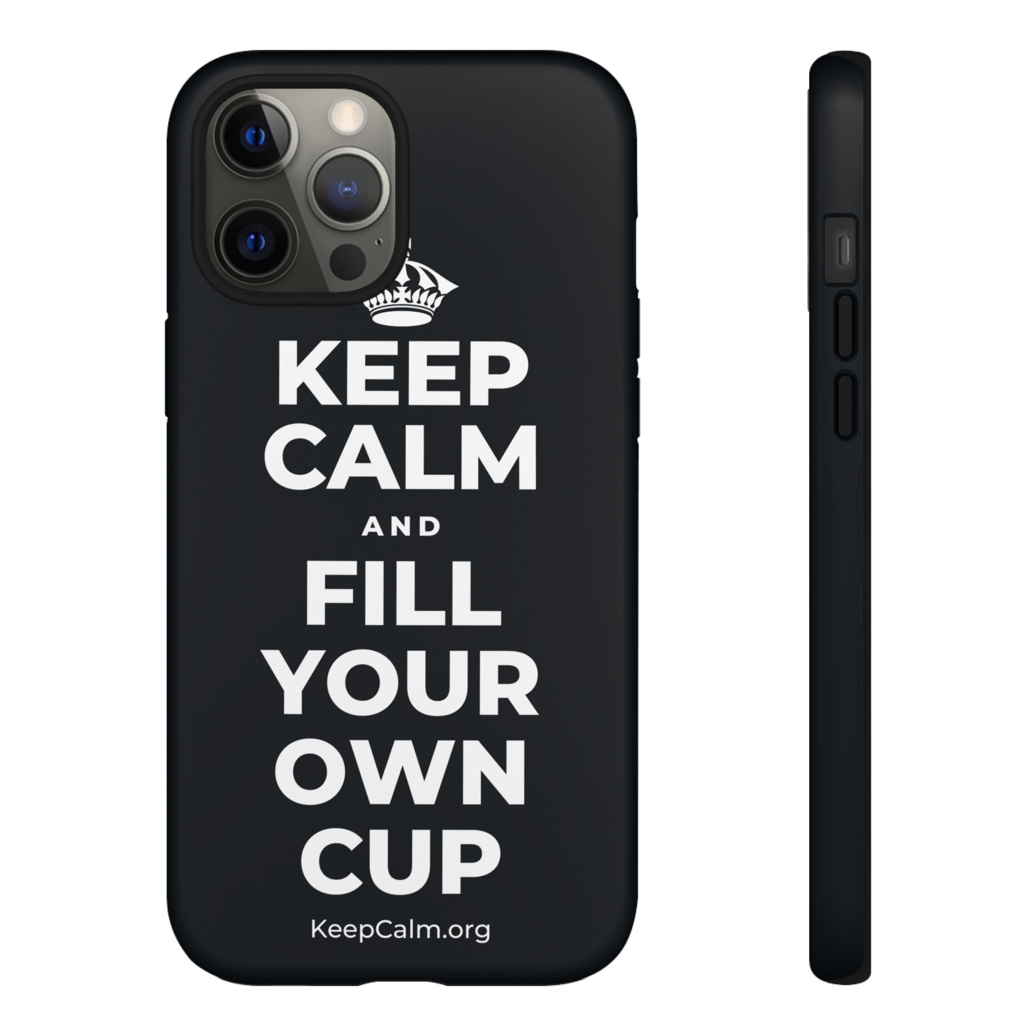 KEEP CALM AND FILL YOUR OWN CUP Phone Case (Dark)