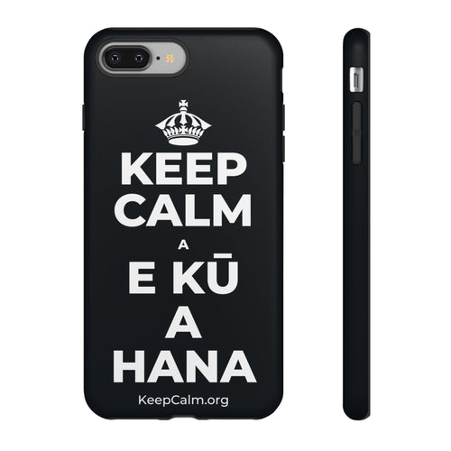 KEEP CALM A E KŪ A HANA Phone Case (Dark)