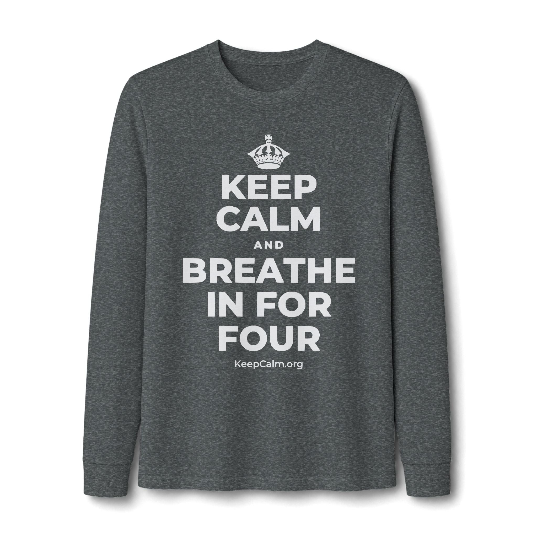 KEEP CALM AND BREATHE IN FOR FOUR Long Sleeve Tee