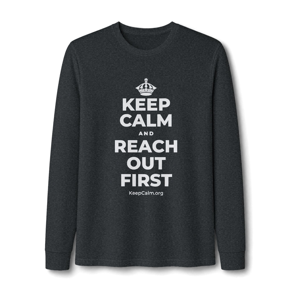 KEEP CALM AND REACH OUT FIRST Long Sleeve Tee