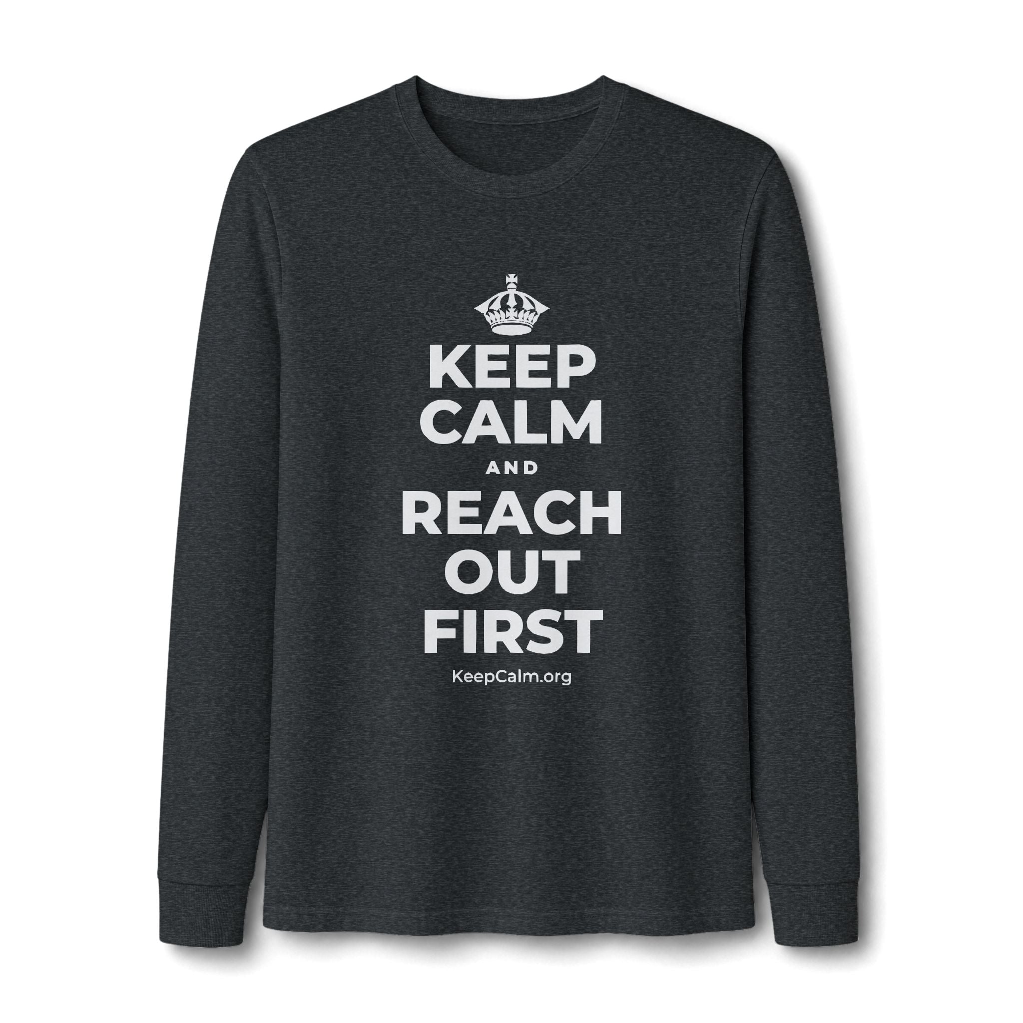 KEEP CALM AND REACH OUT FIRST Long Sleeve Tee