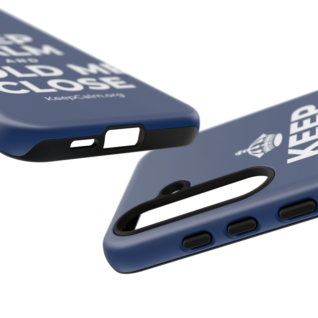 KEEP CALM AND HOLD ME CLOSE Phone Case