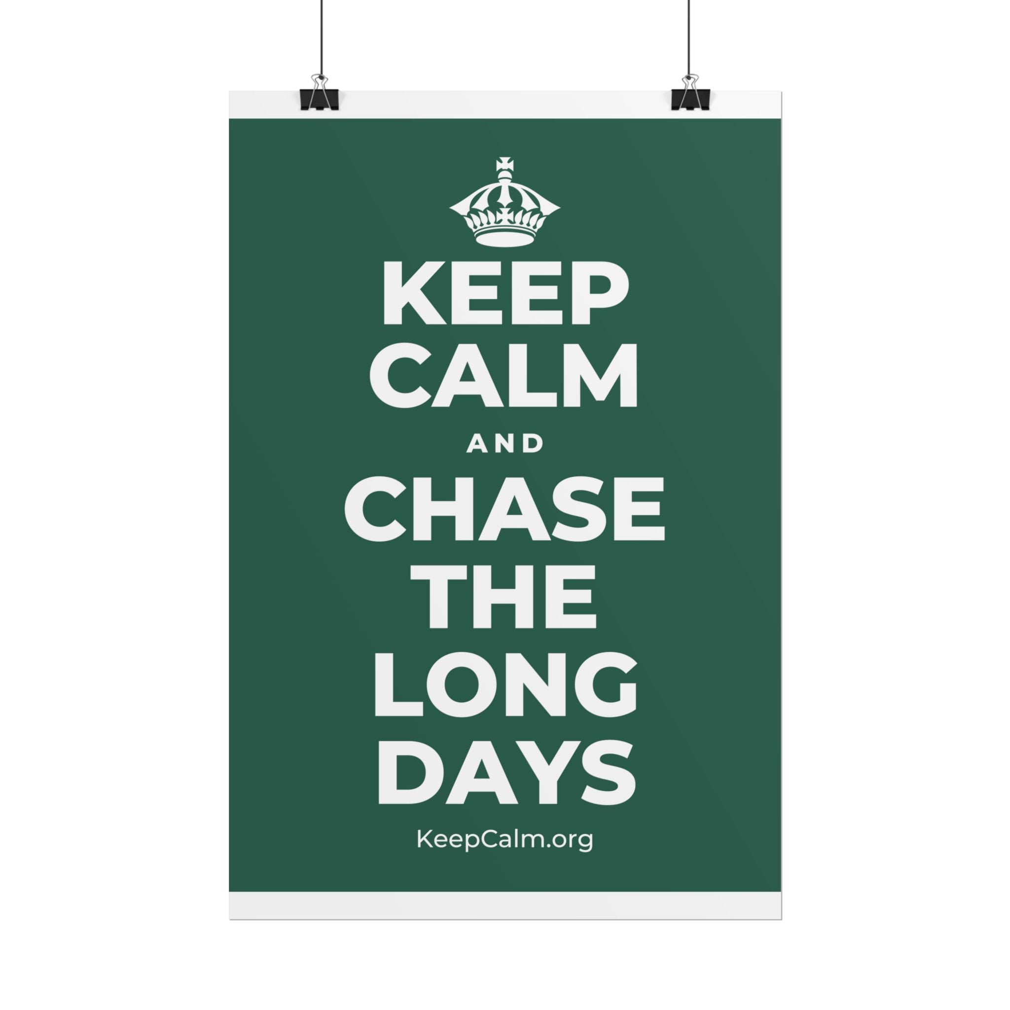 KEEP CALM AND CHASE THE LONG DAYS Poster