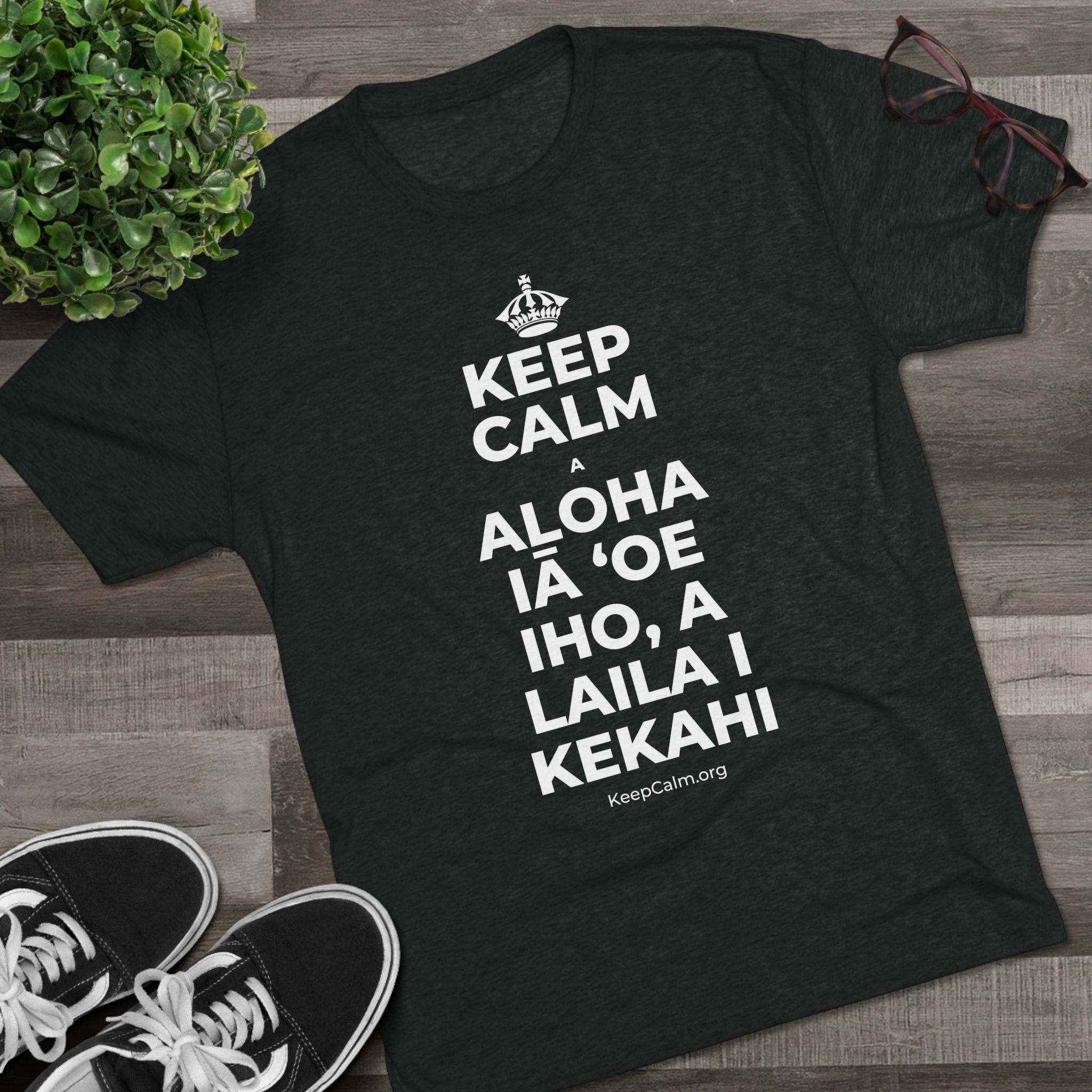 KEEP CALM A ALOHA IĀ ʻOE IHO, A LAILA I KEKAHI Tri-Blend Tee