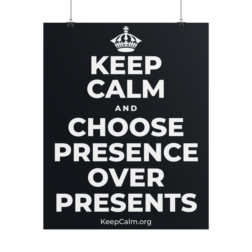 KEEP CALM AND CHOOSE PRESENCE OVER PRESENTS Poster (Dark)