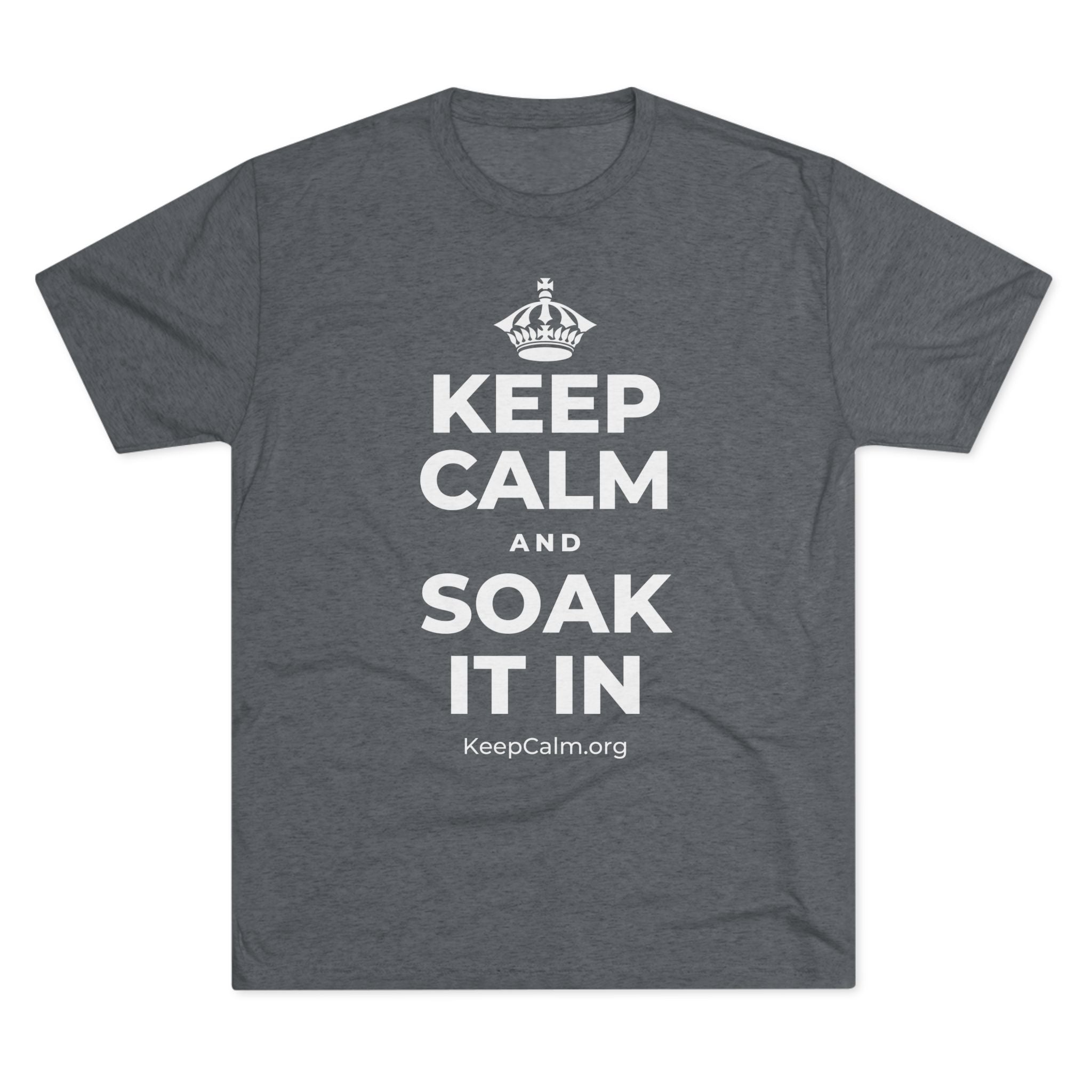 KEEP CALM AND SOAK IT IN Tri-Blend Tee