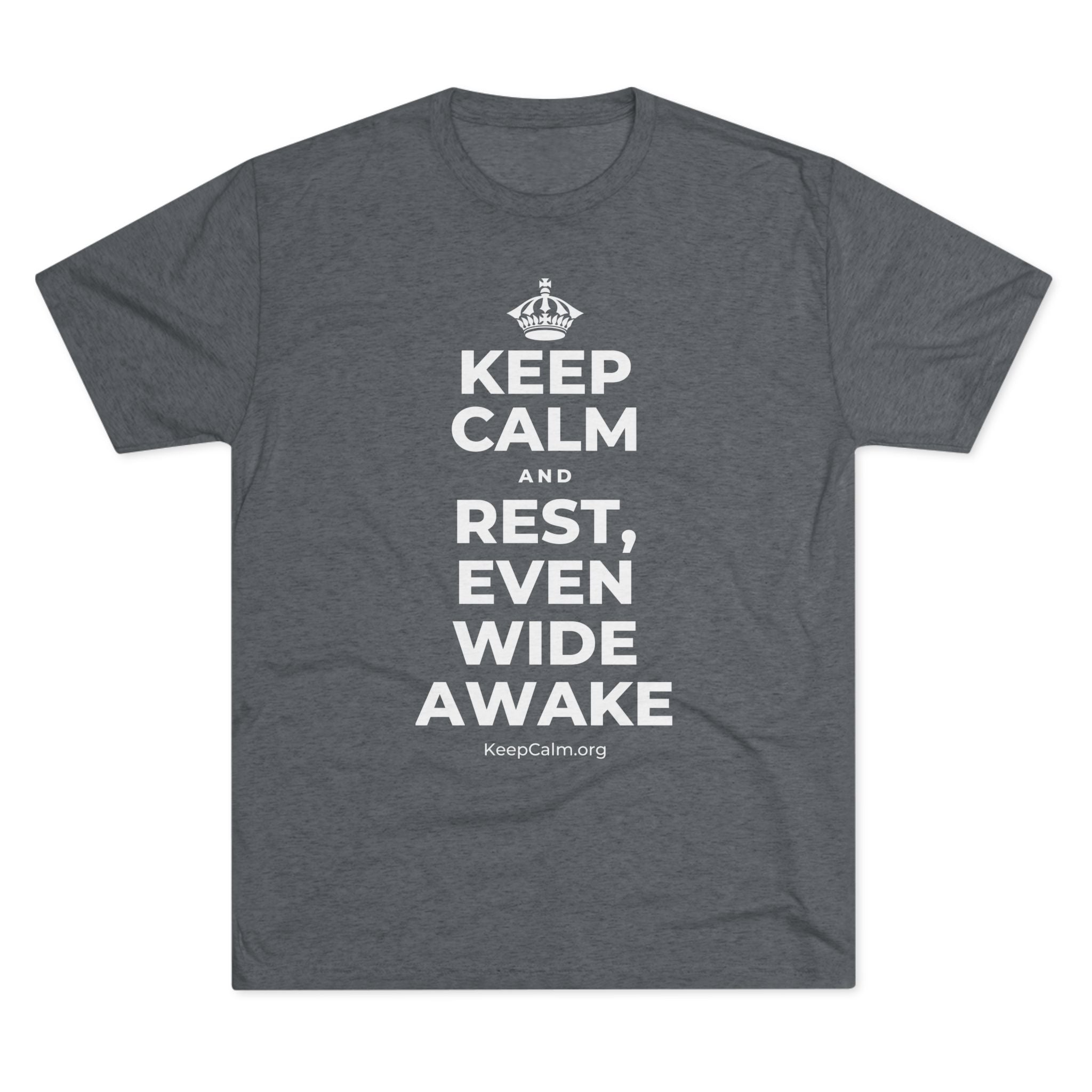 KEEP CALM AND REST, EVEN WIDE AWAKE Tri-Blend Tee