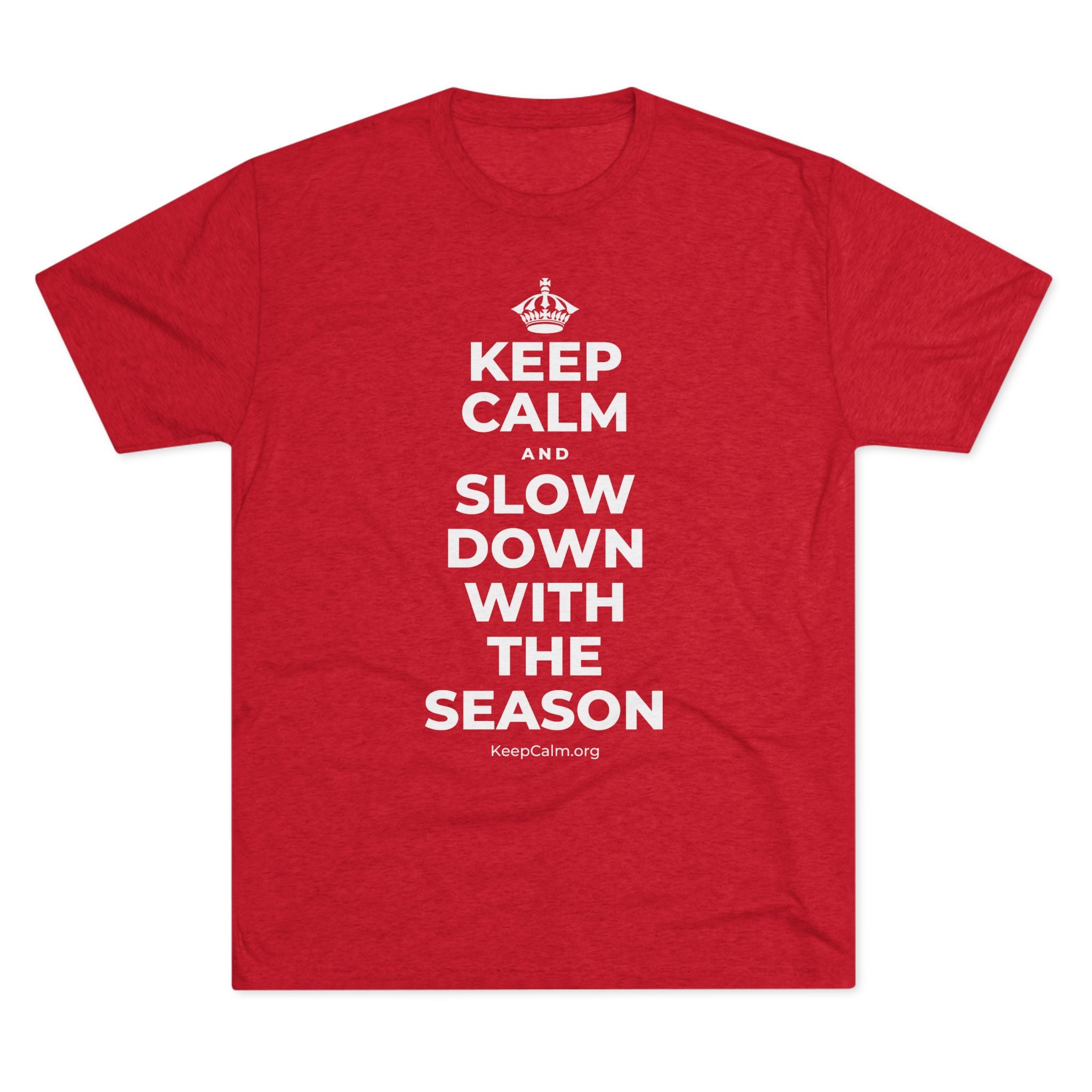 KEEP CALM AND SLOW DOWN WITH THE SEASON Tri-Blend Tee