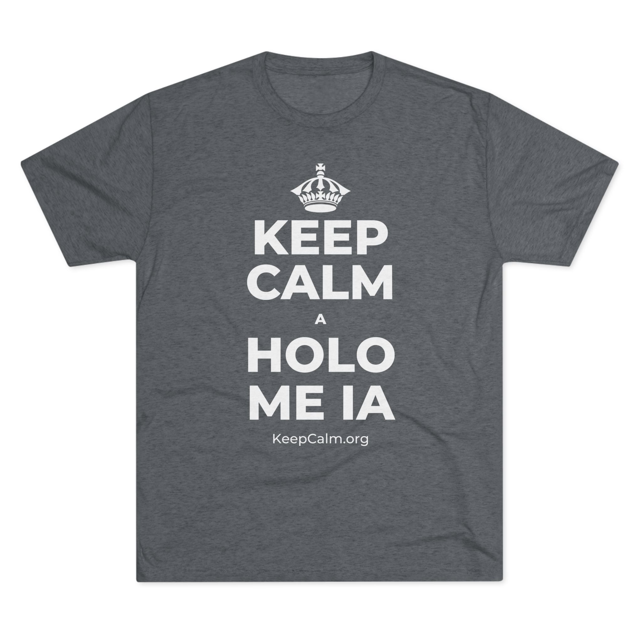 KEEP CALM A HOLO ME IA Tri-Blend Tee