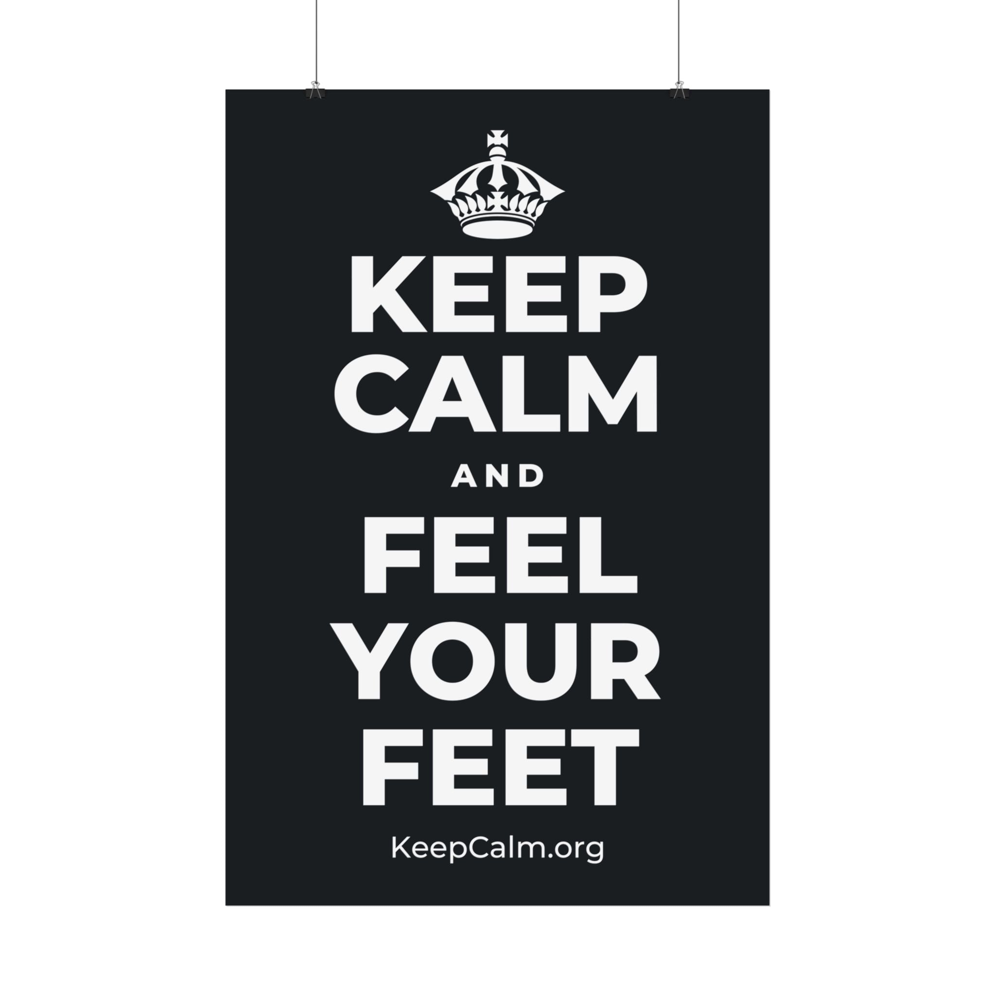 KEEP CALM AND FEEL YOUR FEET Satin Poster (Dark)