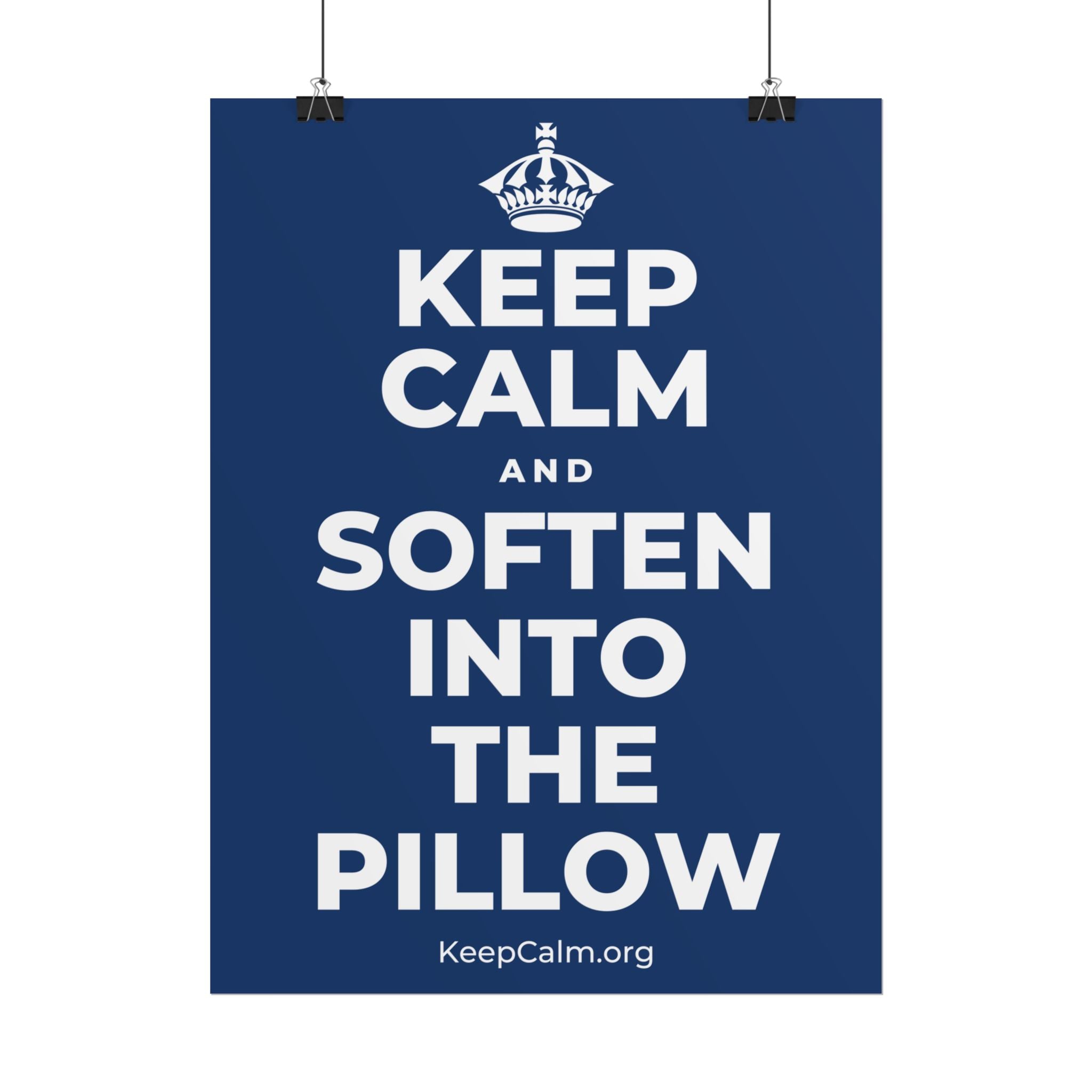 KEEP CALM AND SOFTEN INTO THE PILLOW Poster
