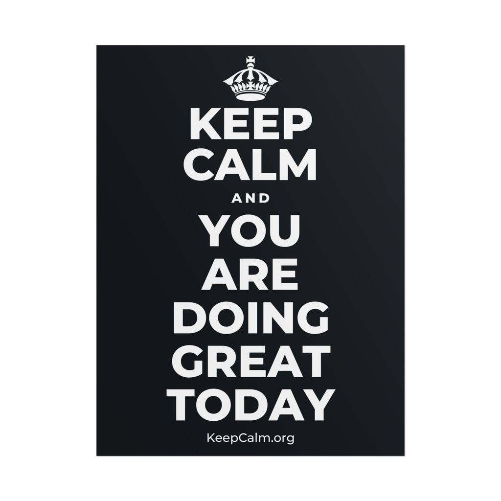 KEEP CALM AND YOU ARE DOING GREAT TODAY Poster (Dark)
