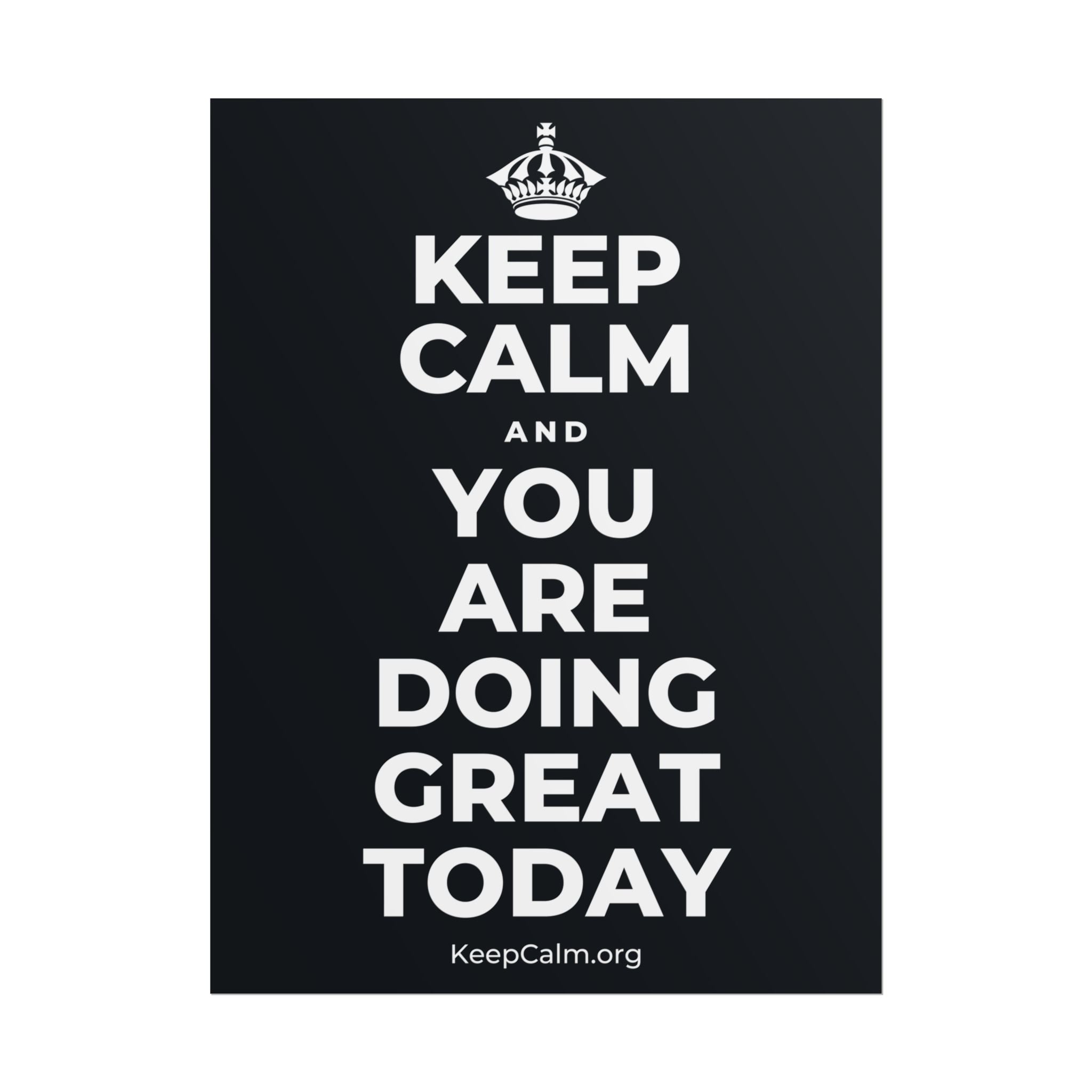 KEEP CALM AND YOU ARE DOING GREAT TODAY Poster (Dark)
