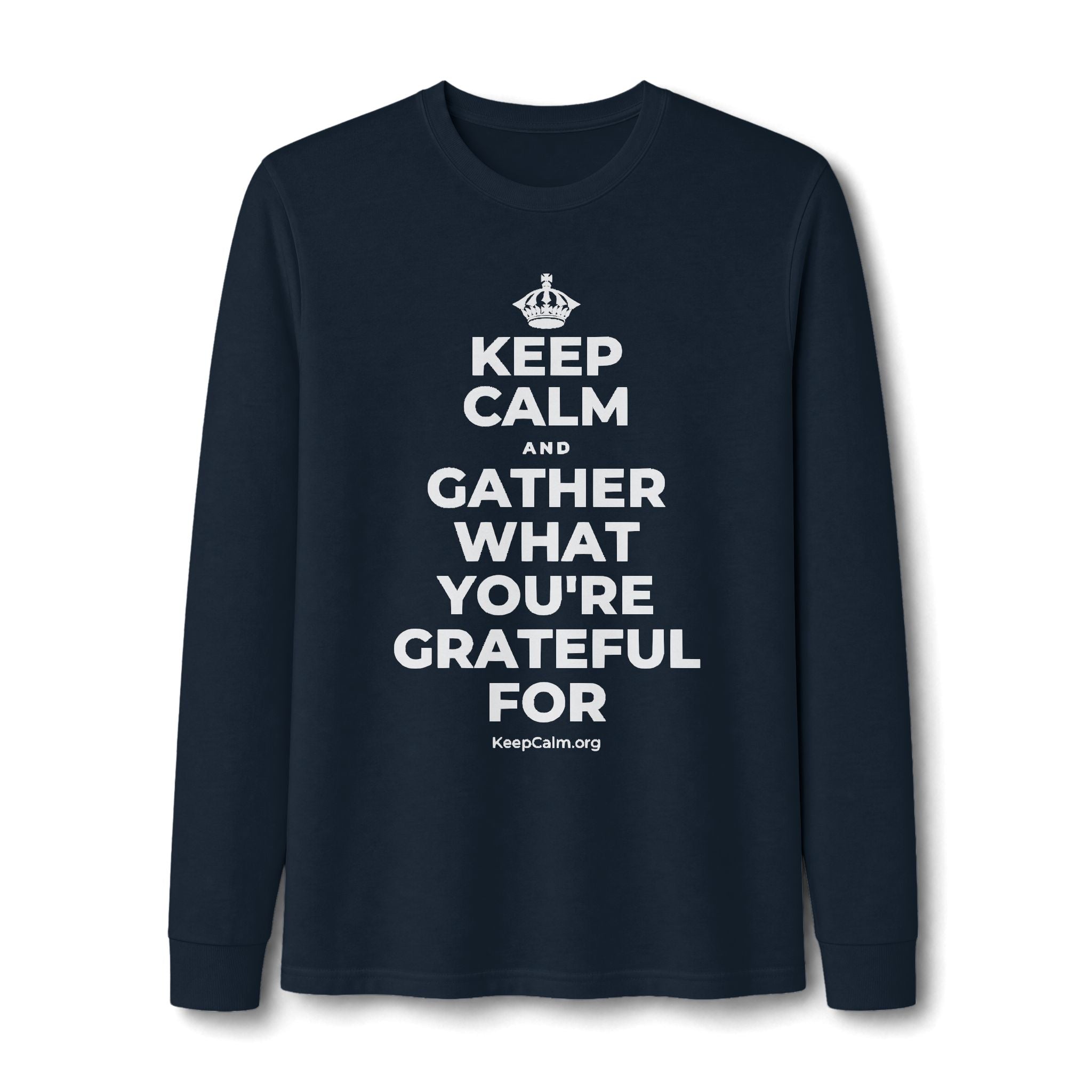 KEEP CALM AND GATHER WHAT YOU'RE GRATEFUL FOR Long Sleeve Tee
