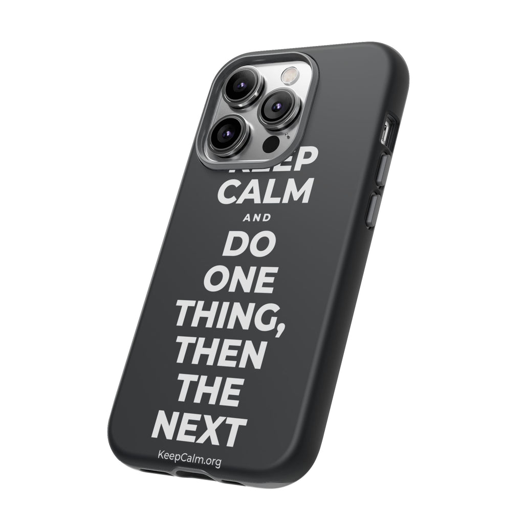 KEEP CALM AND DO ONE THING, THEN THE NEXT Phone Case (Dark)
