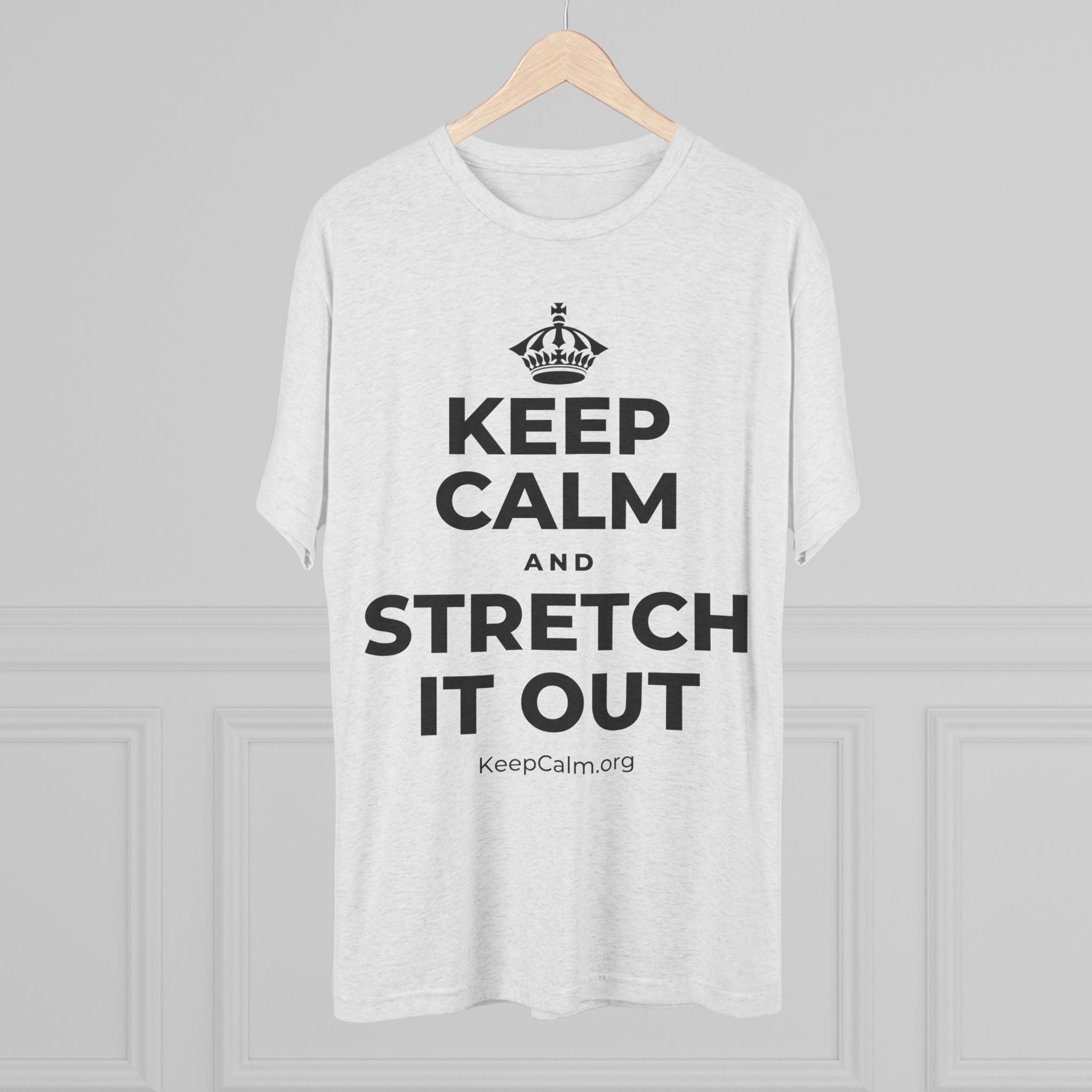 KEEP CALM AND STRETCH IT OUT Tri-Blend Tee