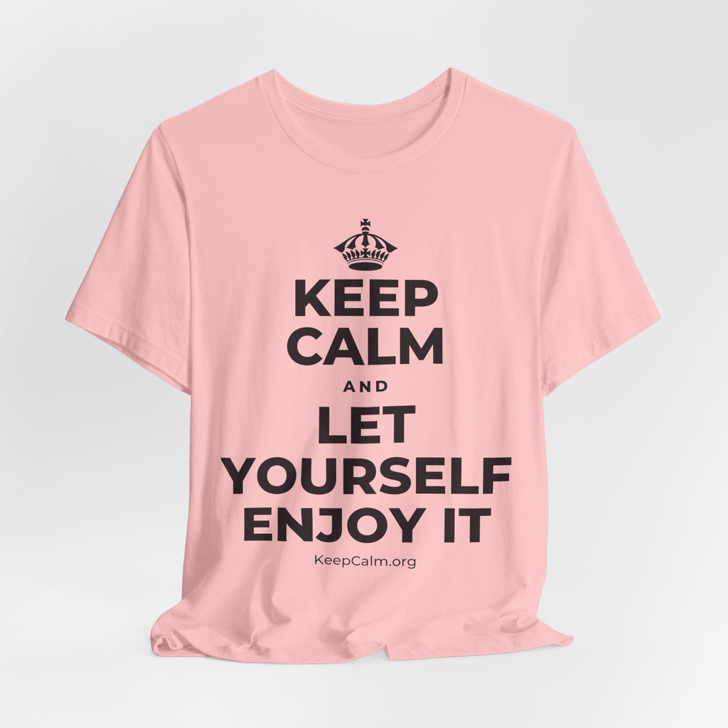 KEEP CALM AND LET YOURSELF ENJOY IT T-Shirt (White–Asphalt)