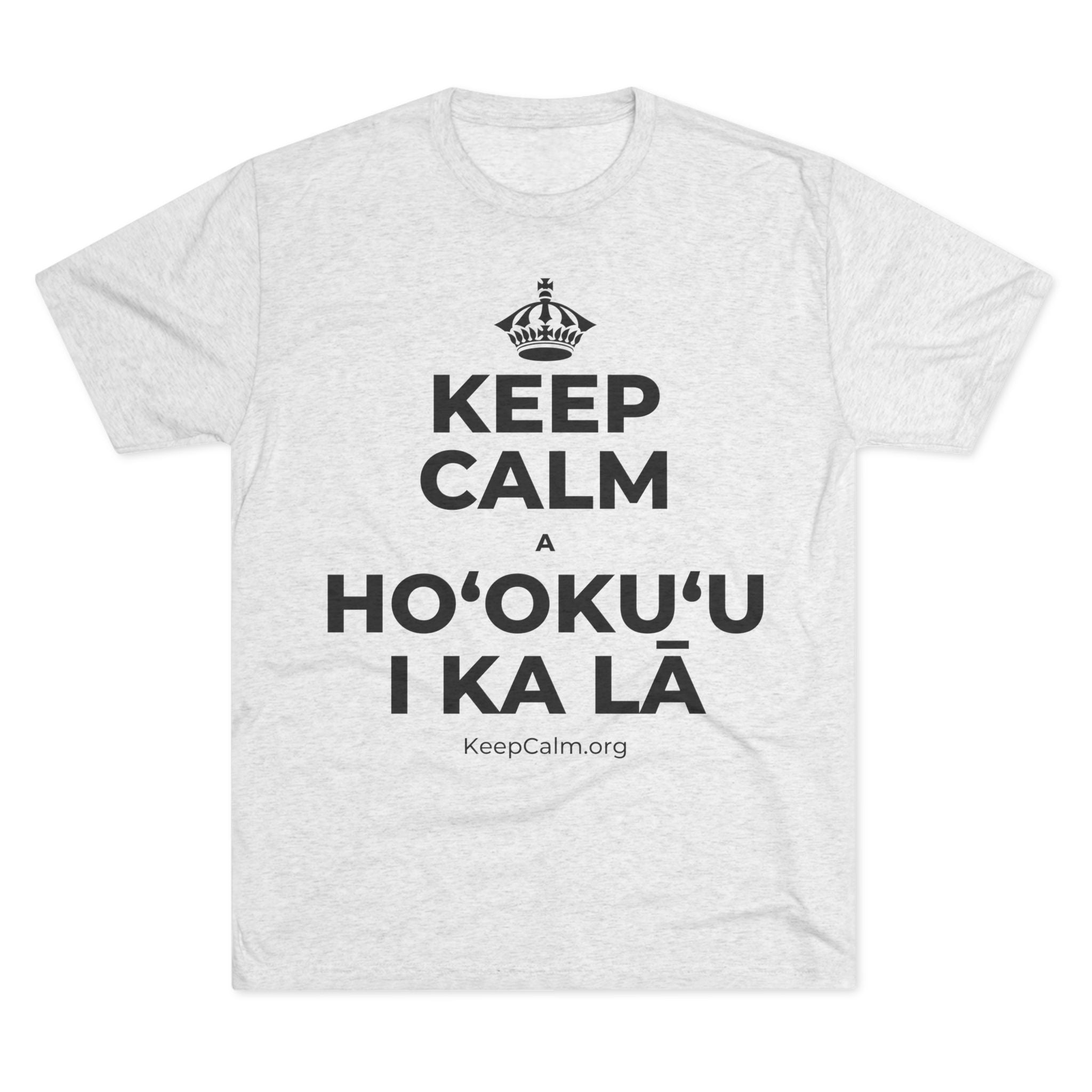 KEEP CALM A HOʻOKUʻU I KA LĀ Tri-Blend Tee