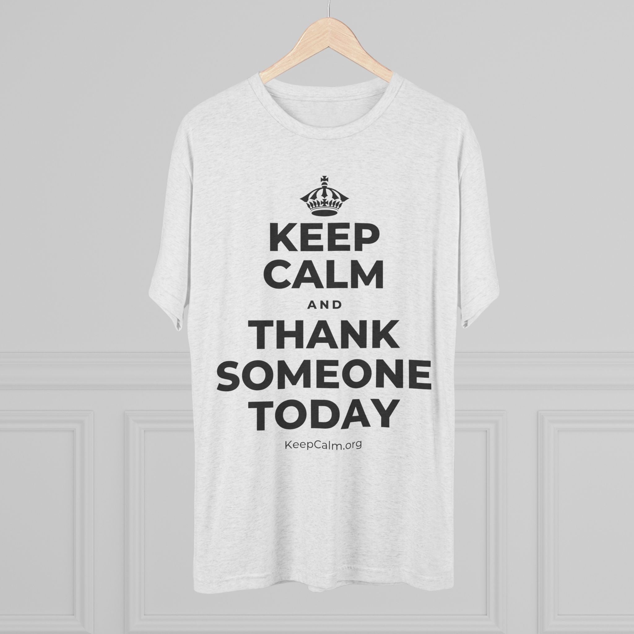 KEEP CALM AND THANK SOMEONE TODAY Tri-Blend Tee