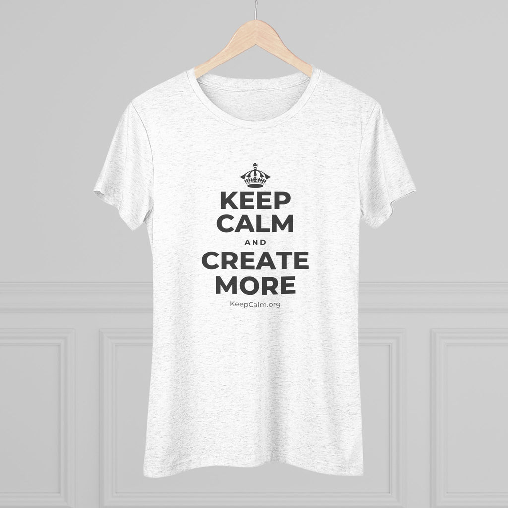 KEEP CALM AND CREATE MORE Women's Tri-Blend Tee