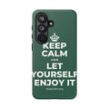 KEEP CALM AND LET YOURSELF ENJOY IT Phone Case