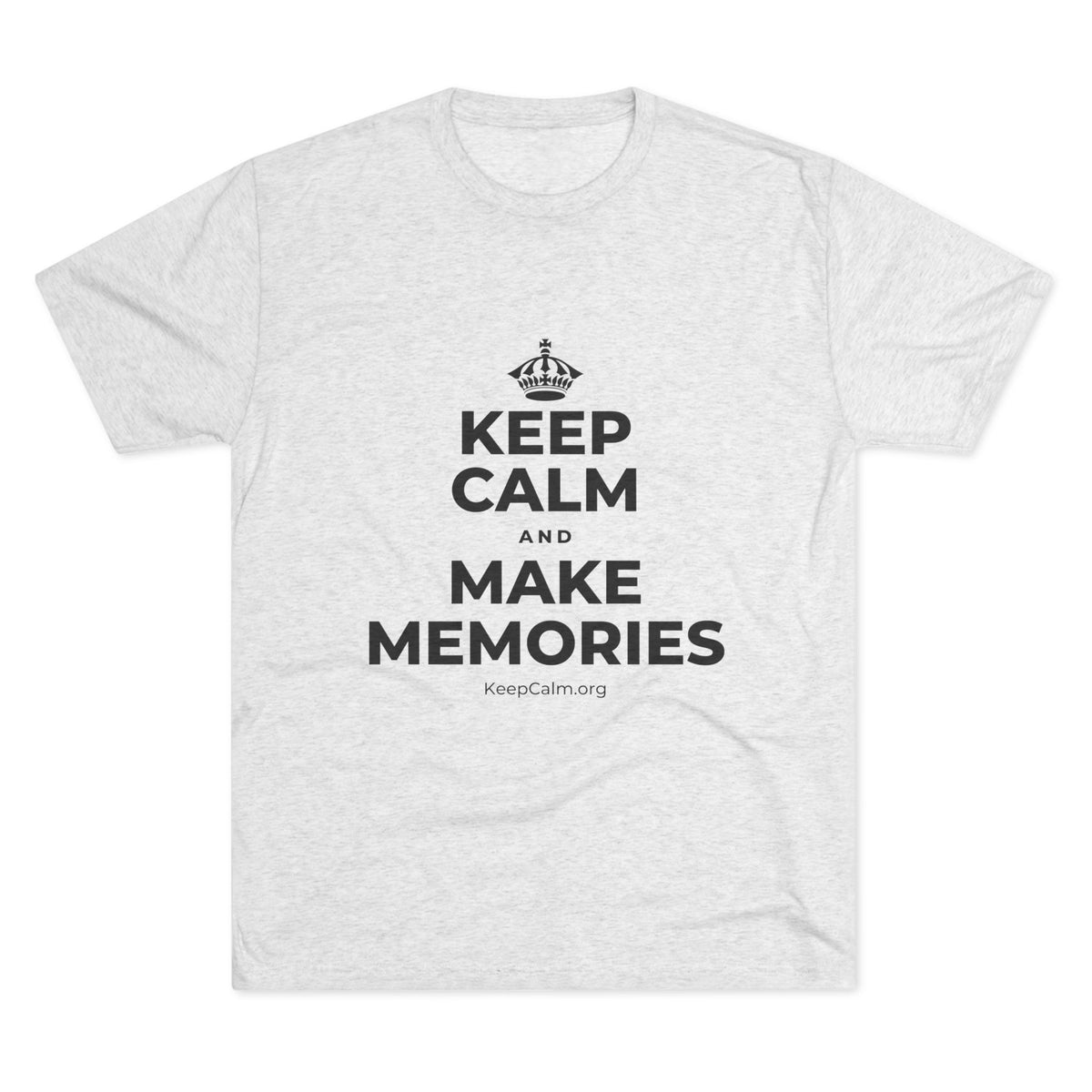 KEEP CALM AND MAKE MEMORIES Tri-Blend Tee