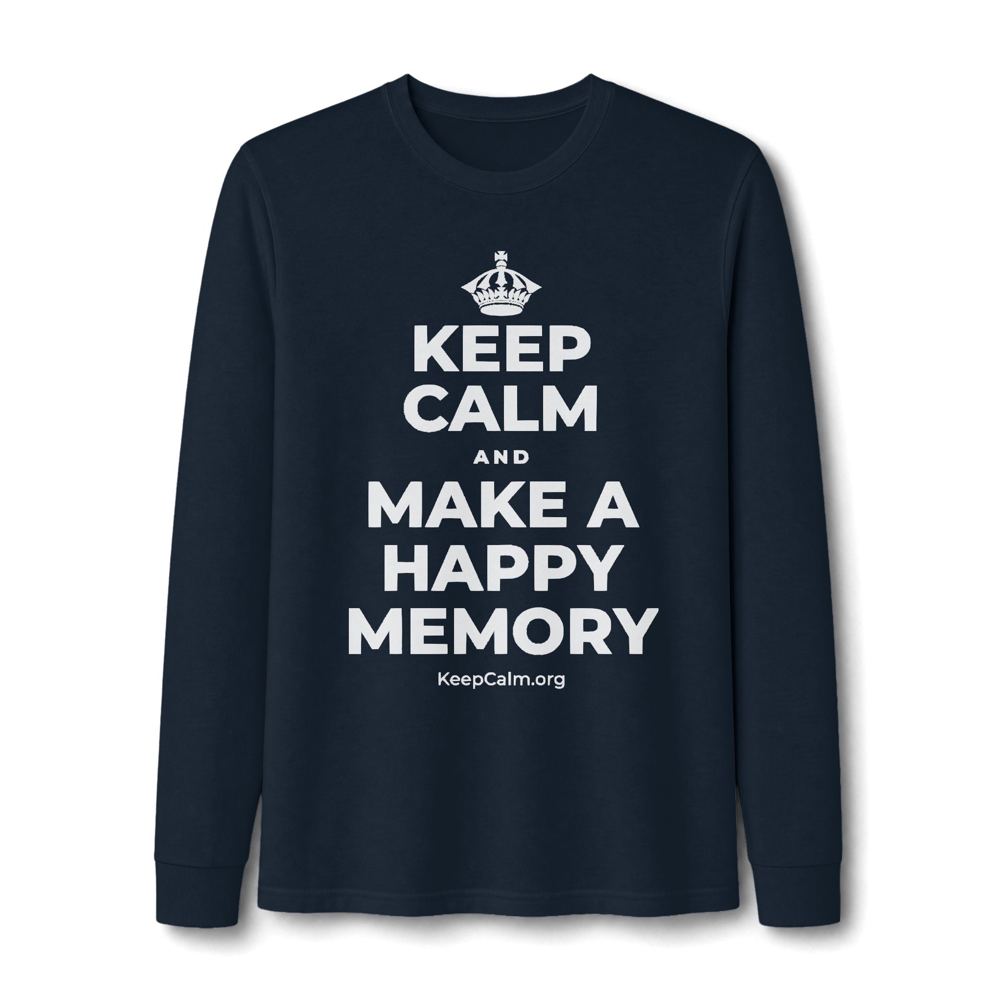 KEEP CALM AND MAKE A HAPPY MEMORY Long Sleeve Tee