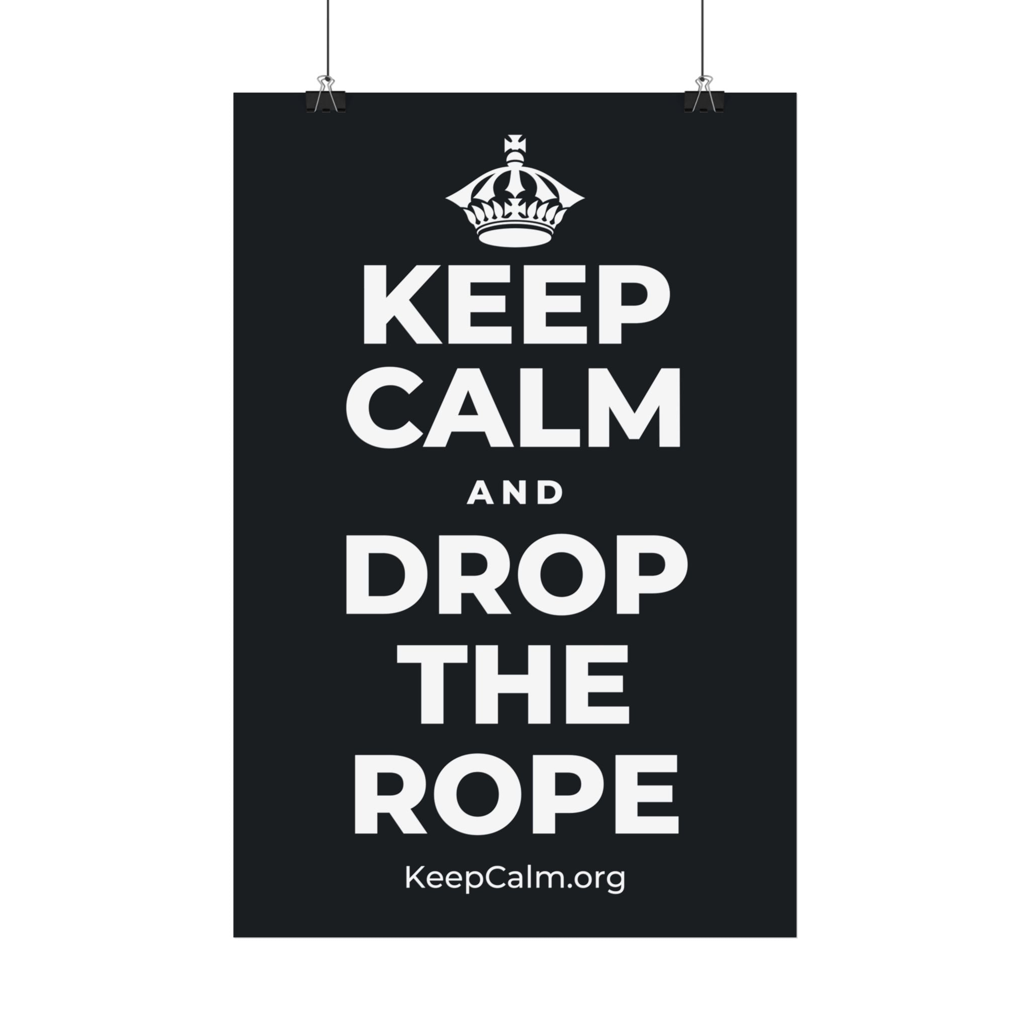 KEEP CALM AND DROP THE ROPE Satin Poster (Dark)